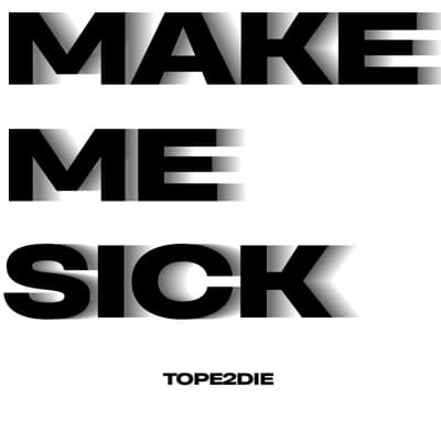 Обложка релиза Make me sick - TOPE2DIE (Электроника)